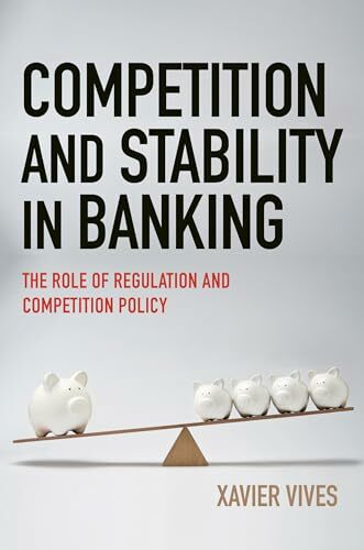 Competition and Stability in Banking: The Role of Regulation and Competition Policy Competition and Stability in Banking: The Role of Regulation and Competition Policy