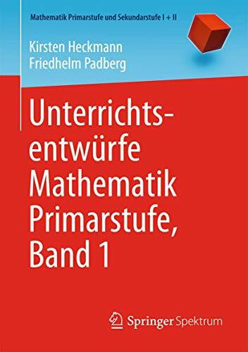 Unterrichtsentwürfe Mathematik Primarstufe, Band 1 (Mathematik Primarstufe und Sekundarstufe I + II, Band 1)