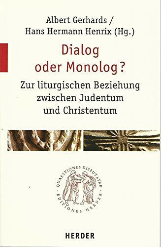 Dialog oder Monolog?: Zur liturgischen Beziehung zwischen Judentum und Christentum (Quaestiones disputatae)