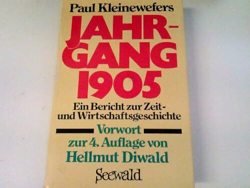 Jahrgang 1905: Ein Bericht zur Zeitgeschichte und Wirtschaftsgeschichte. Vorw. v. Hellmut Diwald