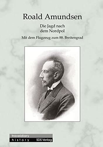 Die Jagd nach dem Nordpol: Mit dem Flugzeug zum 88. Breitengrad