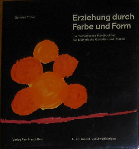 Erziehung durch Farbe und Form. Ein methodisches Handbuch für das bildnerische Gestalten: Die Elf- und Zwölfjährigen