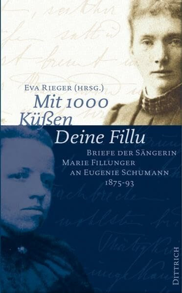 Mit 1000 Küssen Deine Fillu: Briefe der Sängerin Marie Fillunger an Eugenie Schumann, 1875-93