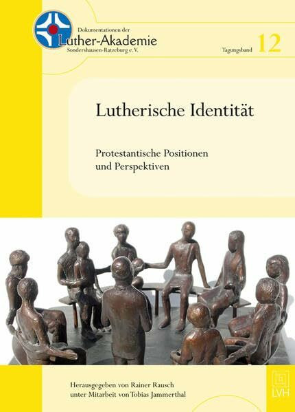 Lutherische Identität: Protestantische Positionen und Perspektiven (Dokumentationen der Luther-Akademie Sondershausen-Ratzeburg e.V.)