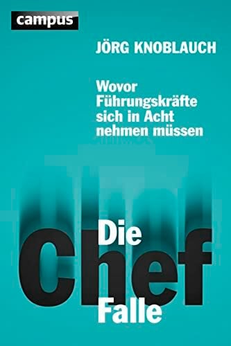 Die Chef-Falle: Wovor Führungskräfte sich in Acht nehmen müssen Die Chef-Falle: Wovor Führungskräfte sich in Acht nehmen müssen