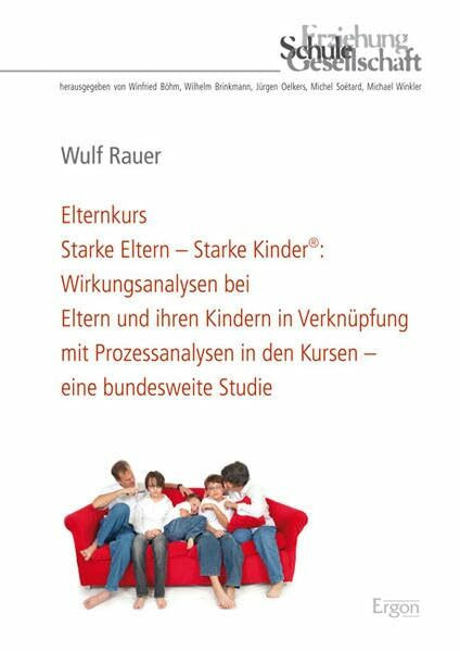 Elternkurs Starke Eltern – Starke Kinder®: Wirkungsanalysen bei Eltern und ihren Kindern in Verknüpfung mit Prozessanalysen in den Kursen – eine ... (Erziehung, Schule, Gesellschaft, Band 45)