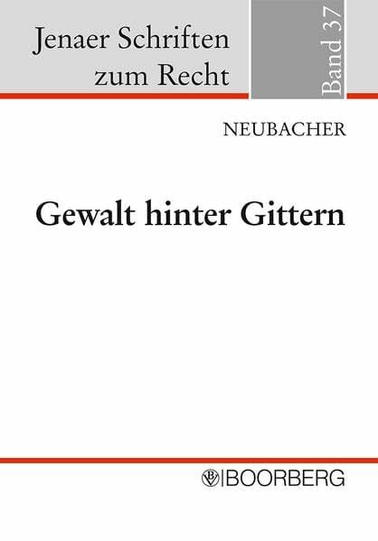 Gewalt hinter Gittern: Möglichkeiten und Grenzen der Gewaltprävention im Strafvollzug (Jenaer Schriften zum Recht)