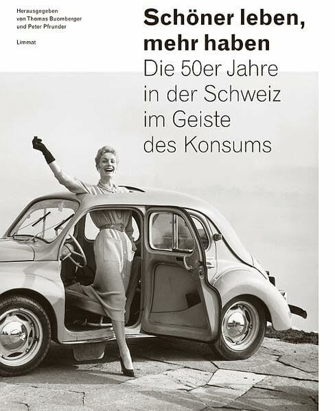 Schöner leben, mehr haben: Die 50er-Jahre in der Schweiz im Geiste des Konsums