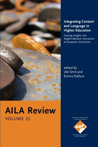 Integrating Content and Language in Higher Education: Gaining Insights into English-Medium Instruction at European Universities. AILA Review, Volume 25 (AILA Review, 2012, Band 25)