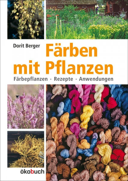 Färben mit Pflanzen: Färbepflanzen, Rezepte, Anwendungen