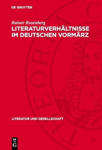 Literaturverhältnisse im deutschen Vormärz (Literatur und Gesellschaft) Literaturverhältnisse im deutschen Vormärz (Literatur und Gesellschaft)