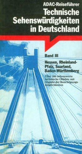 Technische Sehenswürdigkeiten in Deutschland III. Hessen, Rheinland- Pfalz, Saarland, Baden- Württemberg