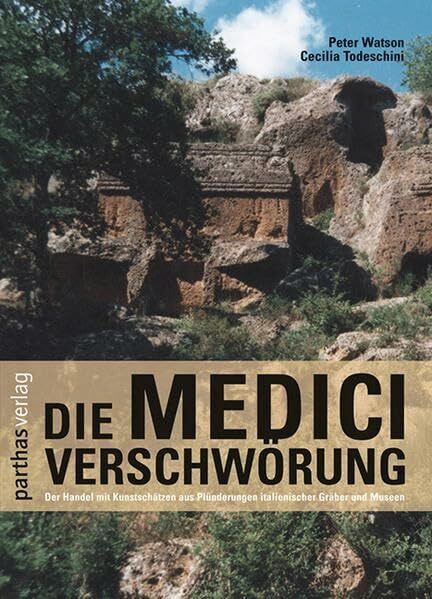 Die Medici-Verschwörung: Der Handel mit Kunstschätzen aus Plünderungen italienischer Gräber und Museen