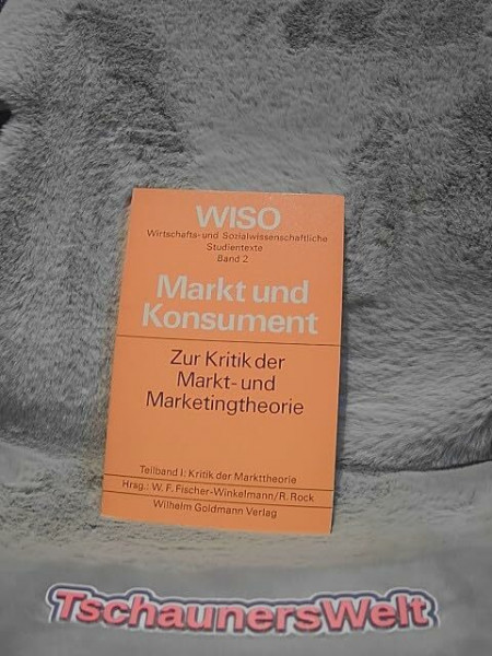 Markt und Konsument I. Zur Kritik der Markt- und Marketing- Theorie