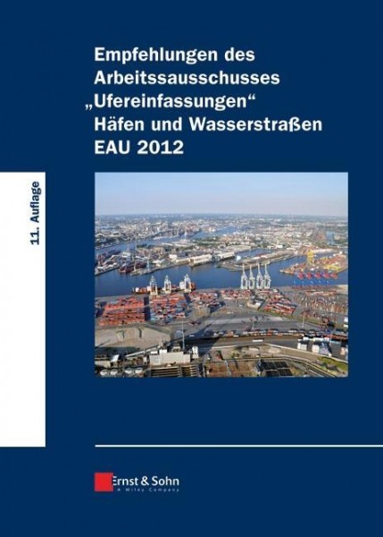 Empfehlungen des Arbeitsausschusses "Ufereinfassungen" Häfen und Wasserstraßen EAU 2012