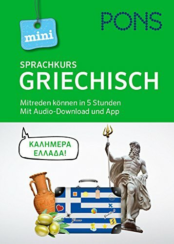 PONS Mini-Sprachkurs Griechisch: Mitreden können in 5 Stunden. Mit Audio-Download.: Mitreden können in 5 Stunden. Mit Audio-Download und App (PONS Mini-Sprachkurse)