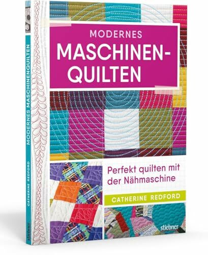 Modernes Maschinen-Quilten. Perfekt quilten mit der Nähmaschine. Techniken, Patchworkmuster und Anleitungen für das Freihand nähen. Mit zahlreichen Inspirationen für kreative Patchworkdecken.