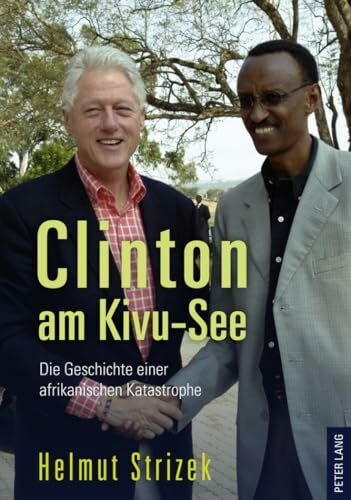 Clinton am Kivu-See: Die Geschichte einer afrikanischen Katastrophe