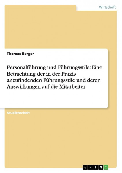 Personalführung und Führungsstile: Eine Betrachtung der in der Praxis anzufindenden Führungsstile un