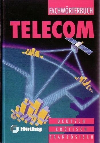 Dictionary Telecom/Fachworterbuch Dictionary: English-Deutsch-Francais: German / English / French Dictionary