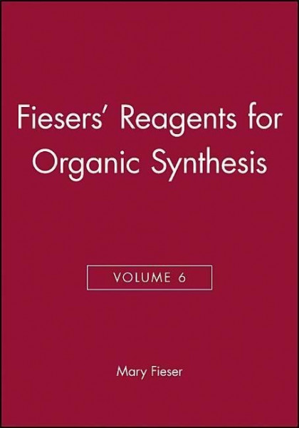 Fiesers' Reagents for Organic Synthesis, Volume 6