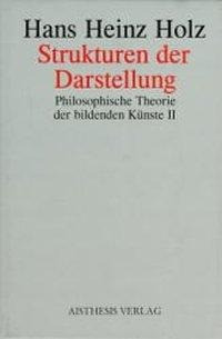 Philosophische Theorie der bildenden Künste 2. Strukturen der Darstellung