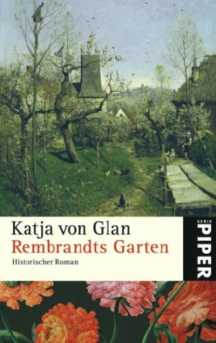 Rembrandts Garten: Historischer Roman (Piper Taschenbuch, Band 4924)