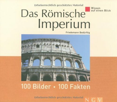 Das Römische Imperium: 100 Bilder, 100 Fakten