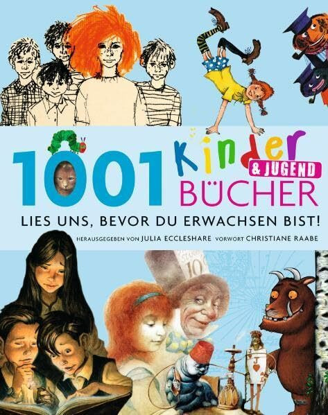 1001 Kinder- und Jugendbücher - Lies uns, bevor Du erwachsen bist!: Ausgewählt und vorgestellt von 102 internationalen Rezensenten.