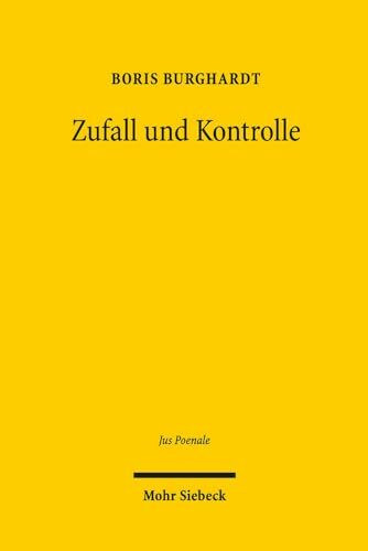 Zufall und Kontrolle: Eine Untersuchung zu den Grundlagen der moralphilosophischen und strafrechtlichen Zurechnung (Jus Poenale, Band 15)