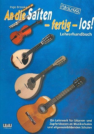 An die Saiten fertig los : Lehrerbuch Klassenmusizieren für Zupfinstrumente