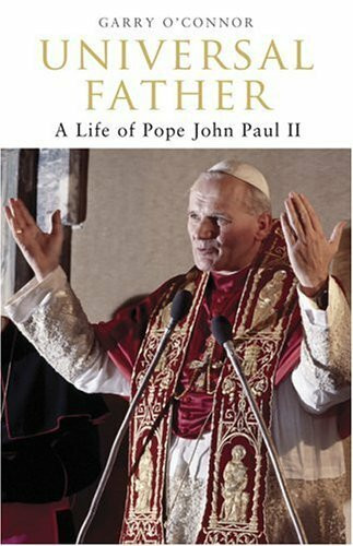 Universal Father: A Life of Pope John Paul II