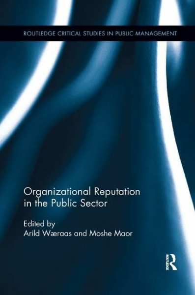 Organizational Reputation in the Public Sector (Routledge Critical Studies in Public Management, 21, Band 21)