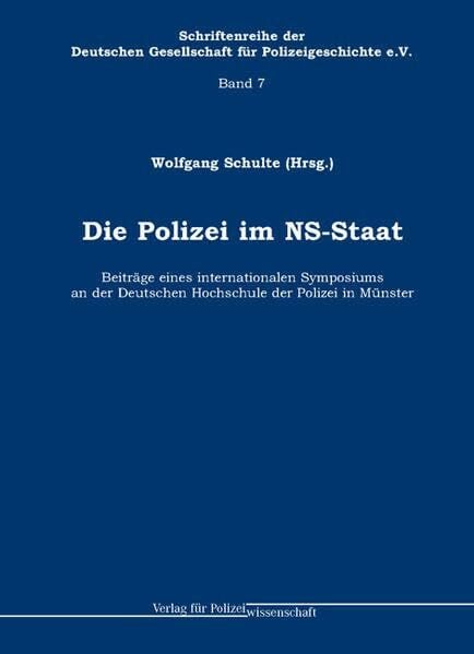 Die Polizei im NS-Staat: Beiträge eines internationalen Symposiums an der Deutschen Hochschule der Polizei in Münster (7)