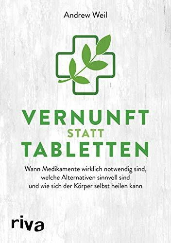 Vernunft statt Tabletten: Wann Medikamente wirklich notwendig sind, welche Alternativen sinnvoll sind und wie sich der Körper selbst heilen kann