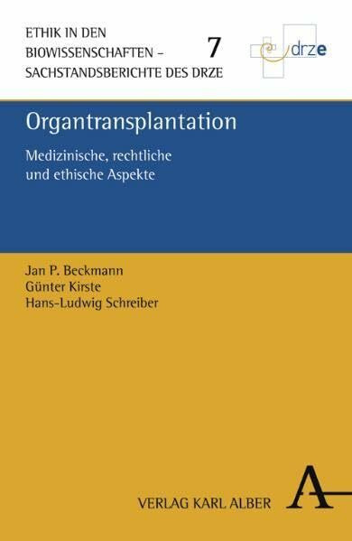 Organtransplantation: Medizinische, rechtliche und ethische Aspekte (Ethik in den Biowissenschaften: Sachstandsberichte des DRZE)