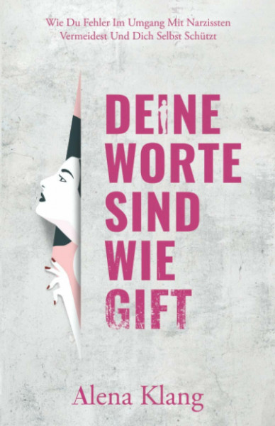 Deine Worte Sind Wie Gift: Wie du Fehler im Umgang mit Narzissten vermeidest und dich selbst schützt