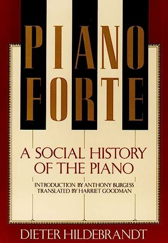 Pianoforte: A Social History of the Piano Pianoforte: A Social History of the Piano