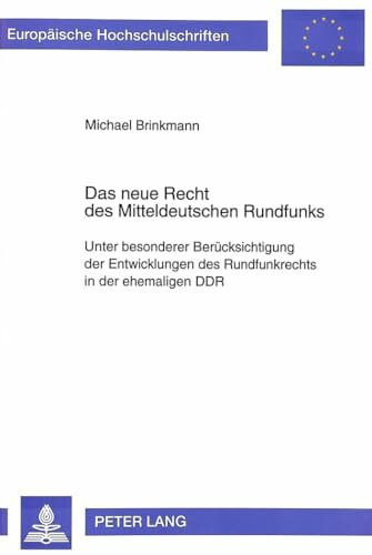 Das neue Recht des Mitteldeutschen Rundfunks: Unter besonderer Berücksichtigung der Entwicklungen des Rundfunkrechts in der ehemaligen DDR: Unter ... / Series 2: Law / Série 2: Droit, Band 1557)