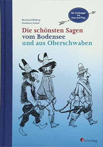 Die schönsten Sagen vom Bodensee und aus Oberschwaben: Mit Zeichnungen von Franz Josef Tripp: Mit Illustrationen von Franz Josef Tripp