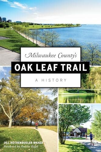 Milwaukee County's Oak Leaf Trail: A History (History & Guide)