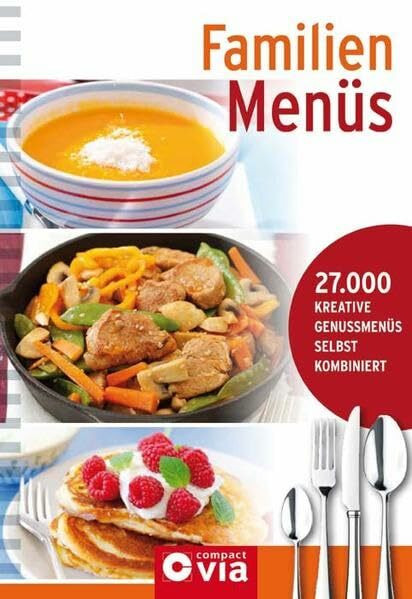 Familien-Menüs: Menü-Kochbuch mit 27.000 Kombinationsmöglichkeiten: 27.000 Kreative Genussmenüs selbst kombiniert