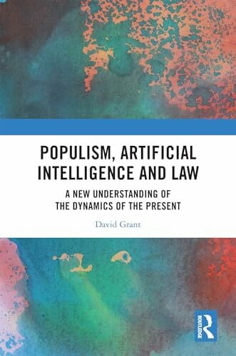 Populism, Artificial Intelligence and Law: A New Understanding of the Dynamics of the Present