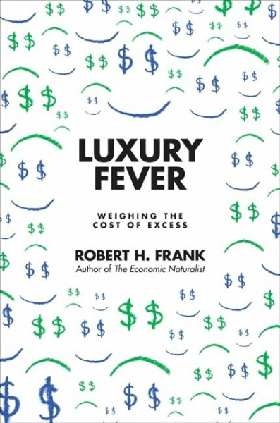 Luxury Fever: Money and Happiness in an Era of Excess: Weighing the Cost of Excess