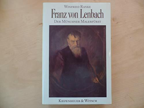 Franz von Lenbach: Der Münchener Malerfürst 1836-1904