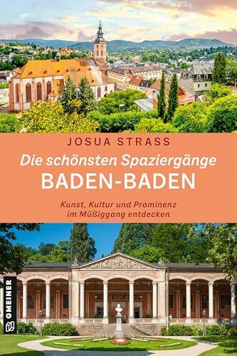 Die schönsten Spaziergänge Baden-Baden: Kunst, Kultur und Prominenz im Müßiggang entdecken