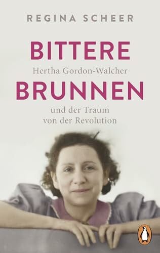 Bittere Brunnen: Hertha Gordon-Walcher und der Traum von der Revolution - Ausgezeichnet mit dem Preis der Leipziger Buchmesse 2023