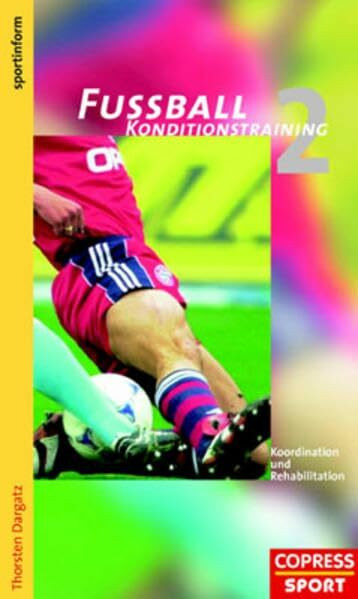 Fußball Konditionstraining, Bd.2, Koordination und Rehabilitation (Fussball Konditionstraining)