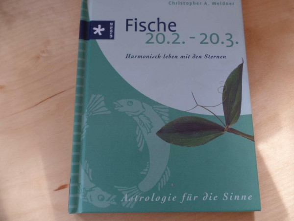 Fische (20.2.-20.3.): Harmonisch leben mit den Sternen. Astrologie für die Sinne