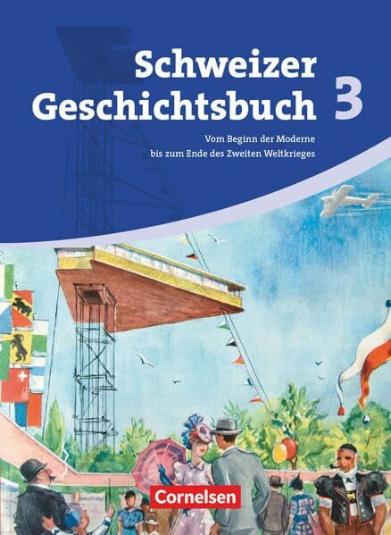 Schweizer Geschichtsbuch - Aktuelle Ausgabe - Band 3: Vom Beginn der Moderne bis zum Ende des Zweiten Weltkrieges - Schülerbuch